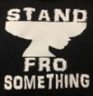 STAND FRO SOMETHING