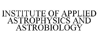 INSTITUTE OF APPLIED ASTROPHYSICS AND ASTROBIOLOGY