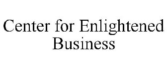 CENTER FOR ENLIGHTENED BUSINESS