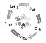 LET'S PUT OUR KIDS FIRST