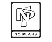 NP NO PLANS