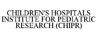 CHILDREN'S HOSPITALS INSTITUTE FOR PEDIATRIC RESEARCH (CHIPR)