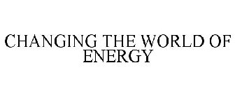 CHANGING THE WORLD OF ENERGY