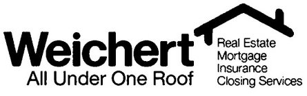 WEICHERT ALL UNDER ONE ROOF REAL ESTATE MORTGAGE INSURANCE CLOSING SERVICES