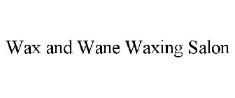 WAX AND WANE WAXING SALON