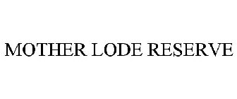 MOTHER LODE RESERVE