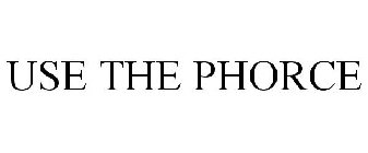 USE THE PHORCE