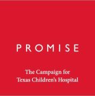 PROMISE THE CAMPAIGN FOR TEXAS CHILDREN'S HOSPITAL