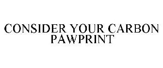 CONSIDER YOUR CARBON PAWPRINT