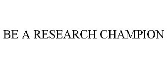 BE A RESEARCH CHAMPION