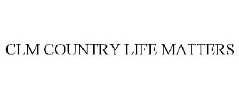 CLM COUNTRY LIFE MATTERS