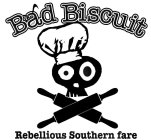 BAD BISCUIT REBELLIOUS SOUTHERN FARE