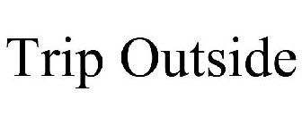 TRIP OUTSIDE