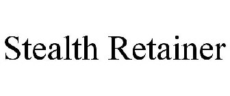 STEALTH RETAINER