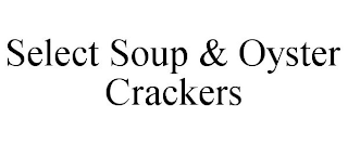 SELECT SOUP & OYSTER CRACKERS