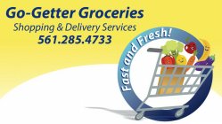 GO-GETTER GROCERIES SHOPPING & DELIVERY SERVICES 561.285.4733 FAST AND FRESH!