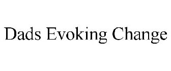 DADS EVOKING CHANGE