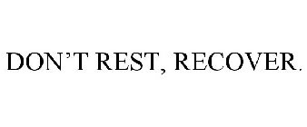 DON'T REST, RECOVER.