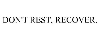 DON'T REST, RECOVER.
