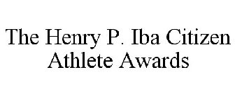 THE HENRY P. IBA CITIZEN ATHLETE AWARDS