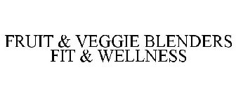 FRUIT & VEGGIE BLENDERS FIT & WELLNESS