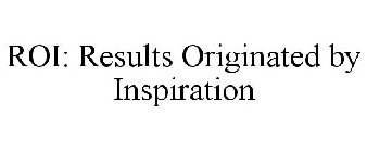 ROI: RESULTS ORIGINATED BY INSPIRATION
