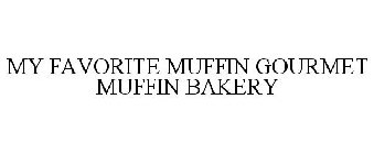 MY FAVORITE MUFFIN GOURMET MUFFIN BAKERY