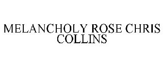 MELANCHOLY ROSE CHRIS COLLINS