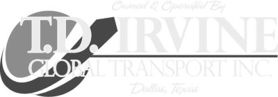 OWNED & OPERATED BY T.D. IRVINE GLOBAL TRANSPORT INC. DALLAS, TEXAS