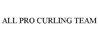 ALL PRO CURLING TEAM
