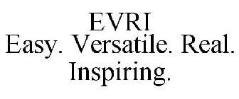 EVRI EASY. VERSATILE. REAL. INSPIRING.