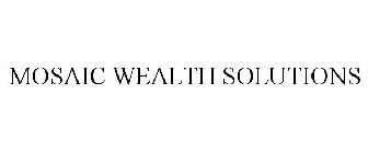 MOSAIC WEALTH SOLUTIONS