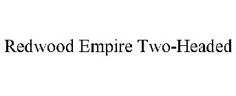 REDWOOD EMPIRE TWO-HEADED
