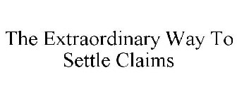 THE EXTRAORDINARY WAY TO SETTLE CLAIMS