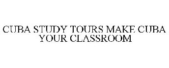 CUBA STUDY TOURS MAKE CUBA YOUR CLASSROOM