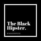 THE BLACK HIPSTER. @THEBLACKHIPSTER