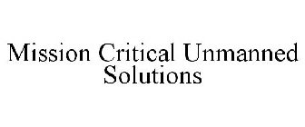 MISSION CRITICAL UNMANNED SOLUTIONS
