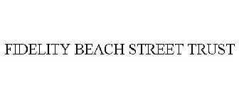FIDELITY BEACH STREET TRUST