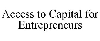 ACCESS TO CAPITAL FOR ENTREPRENEURS