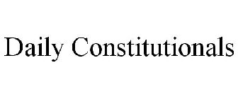 DAILY CONSTITUTIONALS