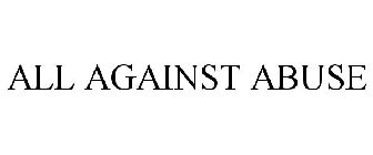 ALL AGAINST ABUSE