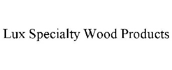 LUX SPECIALTY WOOD PRODUCTS