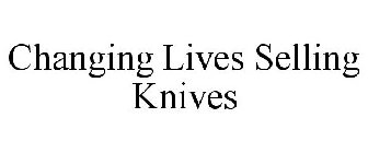 CHANGING LIVES SELLING KNIVES