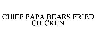 CHIEF PAPA BEARS FRIED CHICKEN