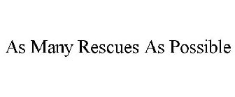AS MANY RESCUES AS POSSIBLE