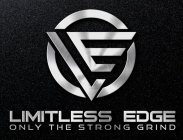 LE LIMITLESS EDGE ONLY THE STRONG GRIND