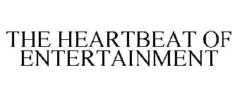 THE HEARTBEAT OF ENTERTAINMENT