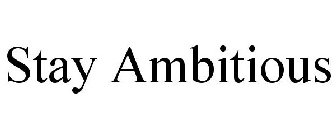 STAY AMBITIOUS