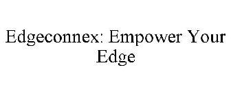 EDGECONNEX: EMPOWER YOUR EDGE