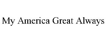 MY AMERICA GREAT ALWAYS